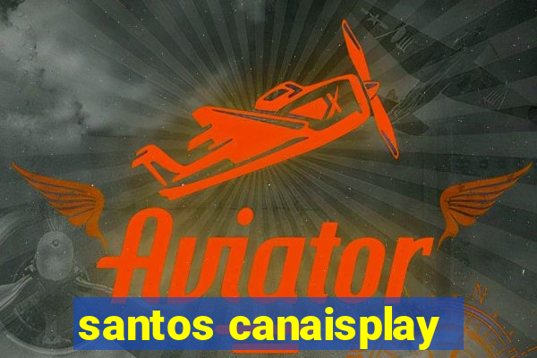 santos canaisplay